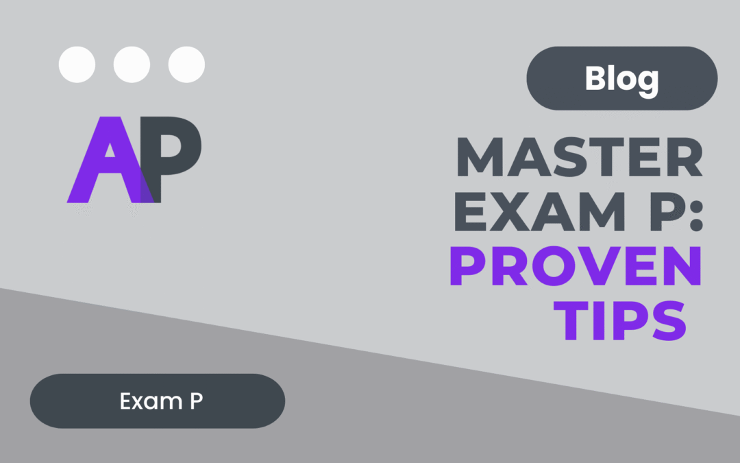 Master Exam P: 7 Proven Tips to Help You Pass the First Actuarial Exam