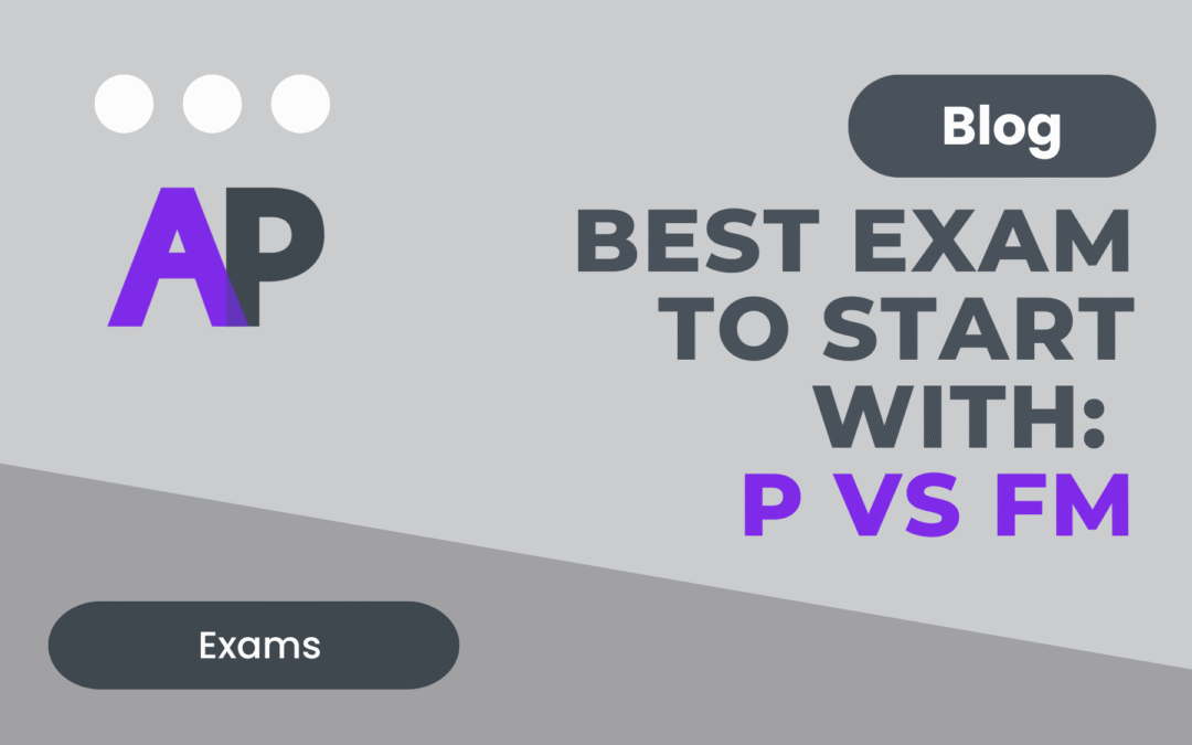 Best Actuarial Exam to Start With: Exam P vs FM