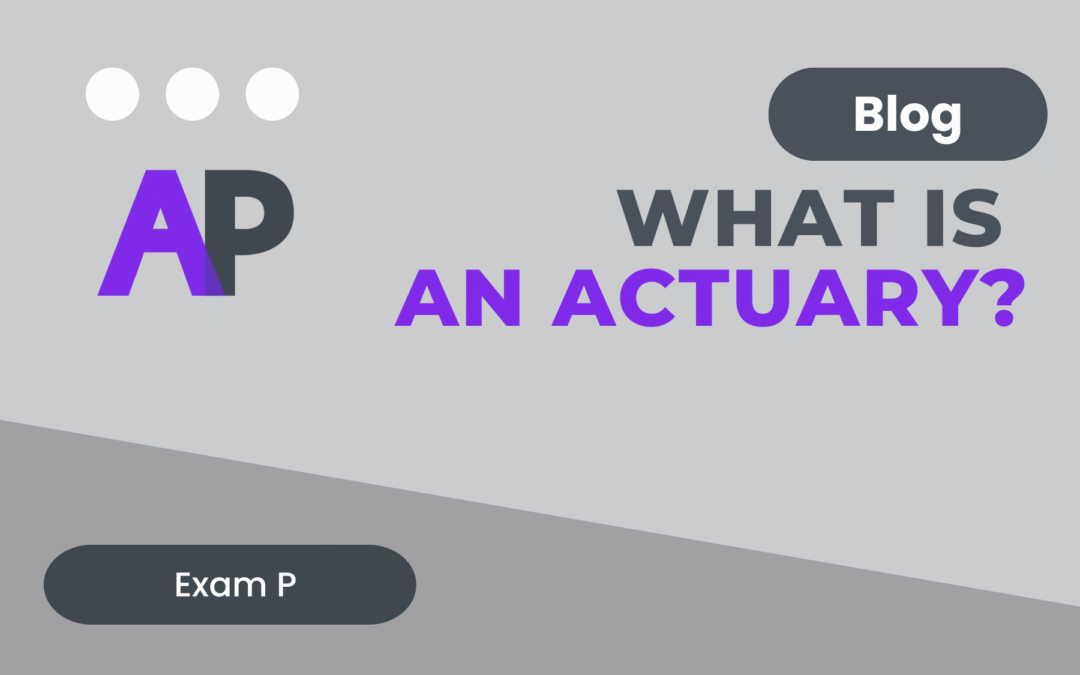 What Is an Actuary and How to Become One