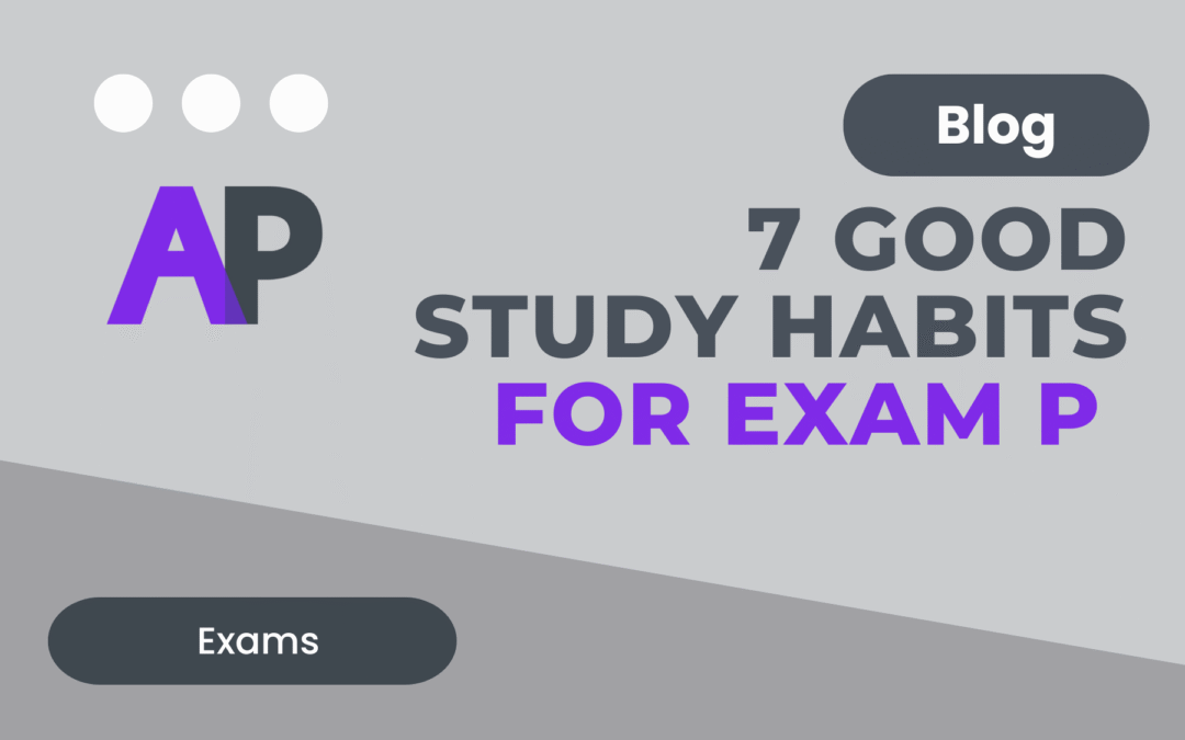7 Good Study Habits for Exam P