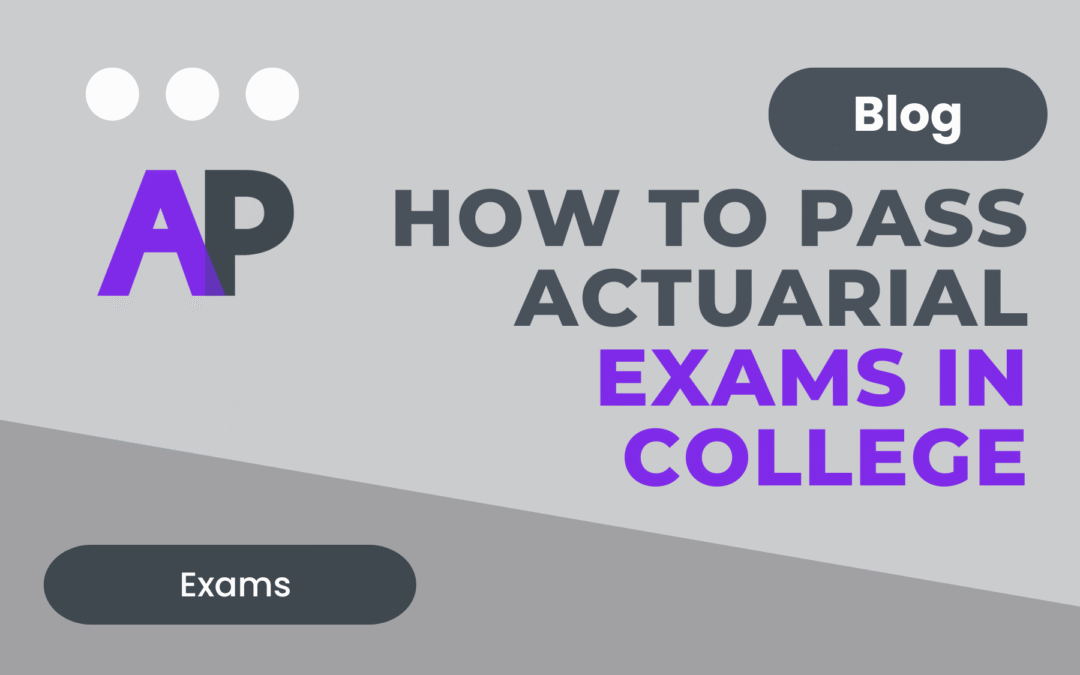 How to Pass Actuarial Exams in College: A Complete Guide